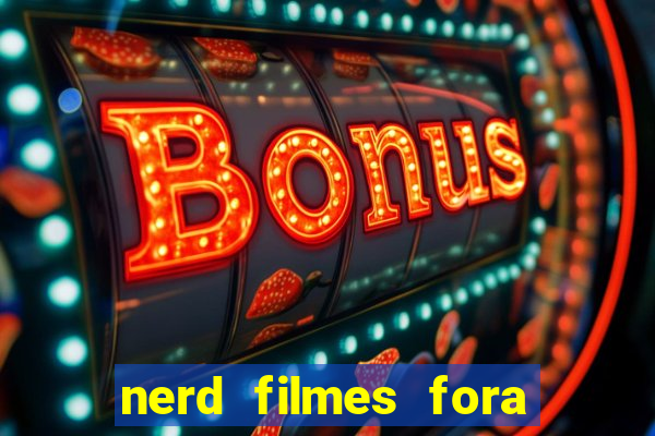 nerd filmes fora do ar